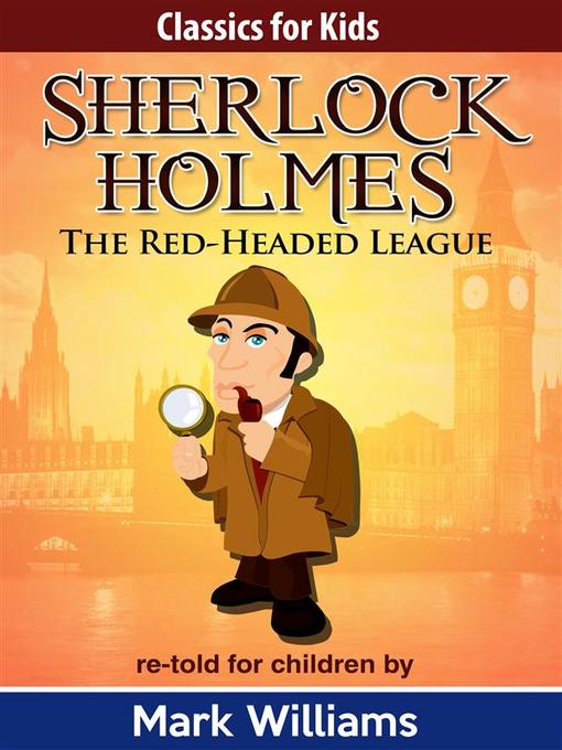 Title details for Sherlock Holmes--Sherlock For Kids--The Red-Headed League by Mark Williams - Wait list